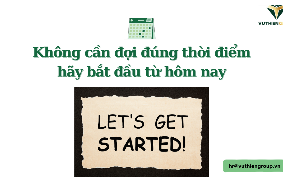 KHÔNG CẦN ĐỢI ĐÚNG THỜI ĐIỂM – HÃY BẮT ĐẦU TỪ HÔM NAY
