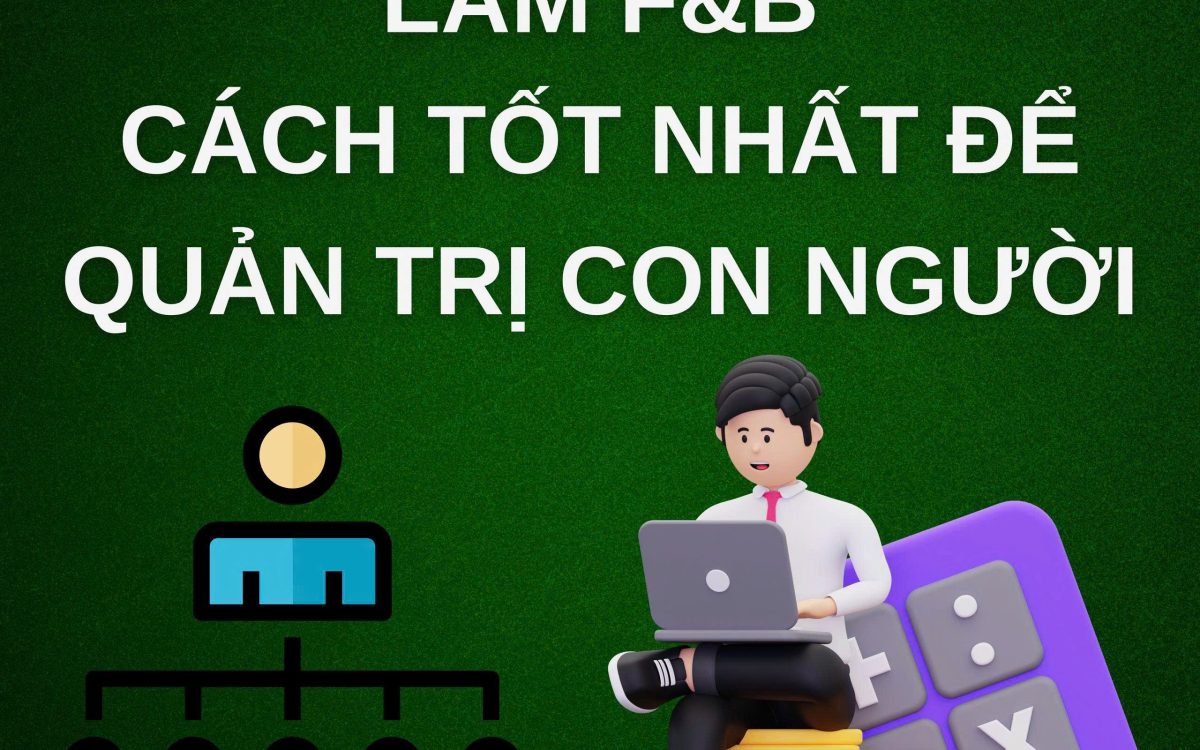Làm F&B – Cách Tốt Nhất Để Học Quản Trị Con Người