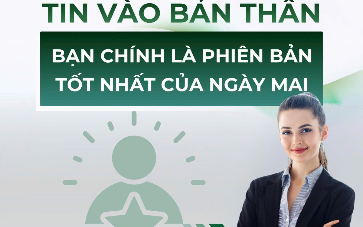 TIN VÀO BẢN THÂN – BẠN CHÍNH LÀ PHIÊN BẢN TỐT NHẤT CỦA NGÀY MAI
